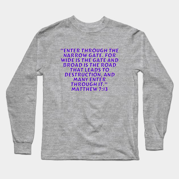 Bible Verse Matthew 7:13 Long Sleeve T-Shirt by Prayingwarrior